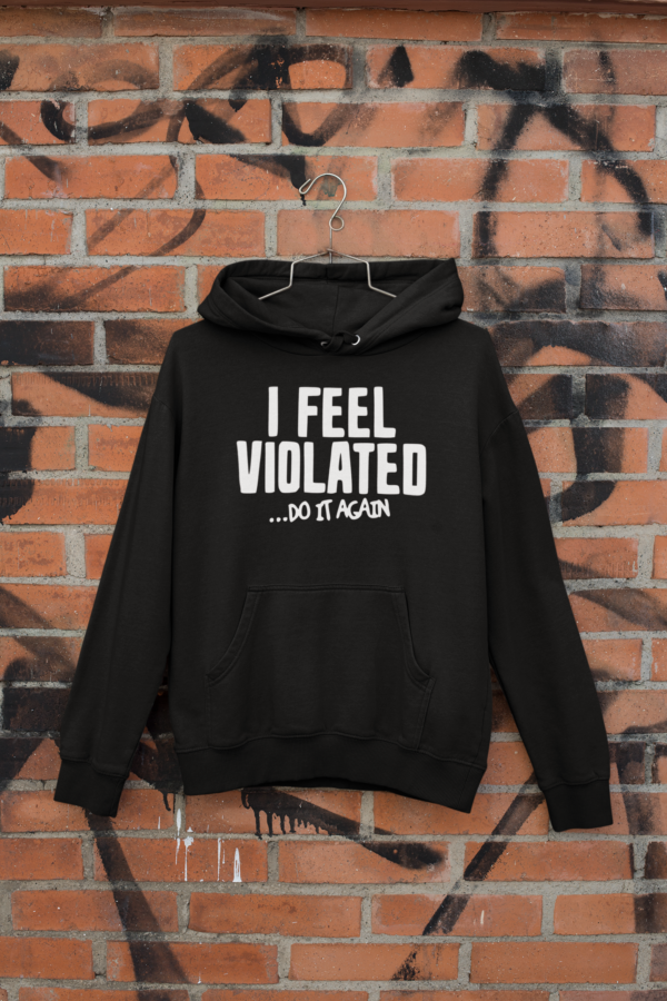 I feel violated... do it again t-shirt & hoodies - Image 3