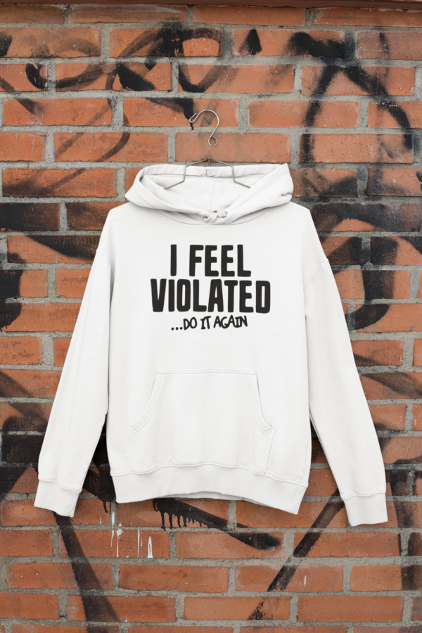 I feel violated... do it again t-shirt & hoodies - Image 4