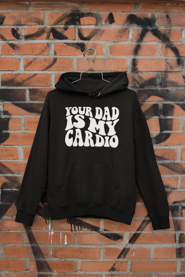 Your dad is my cardio T-shirt or Hoodie - Image 3