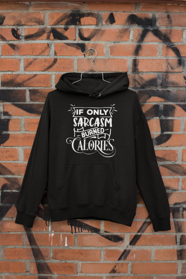 If only sarcasm burned calories t-shirt & hoodies - Image 3