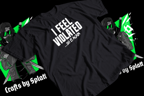 I feel violated... do it again t-shirt & hoodies