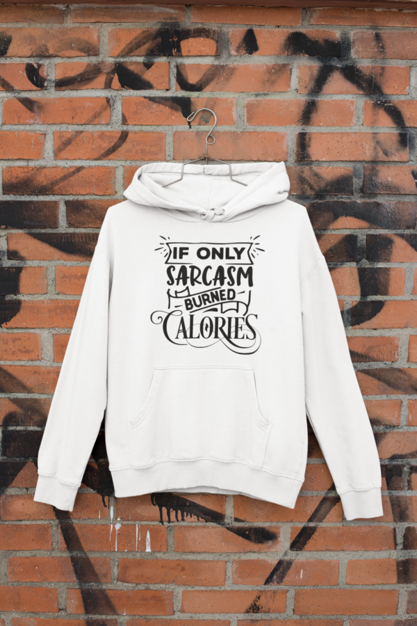 If only sarcasm burned calories t-shirt & hoodies - Image 4